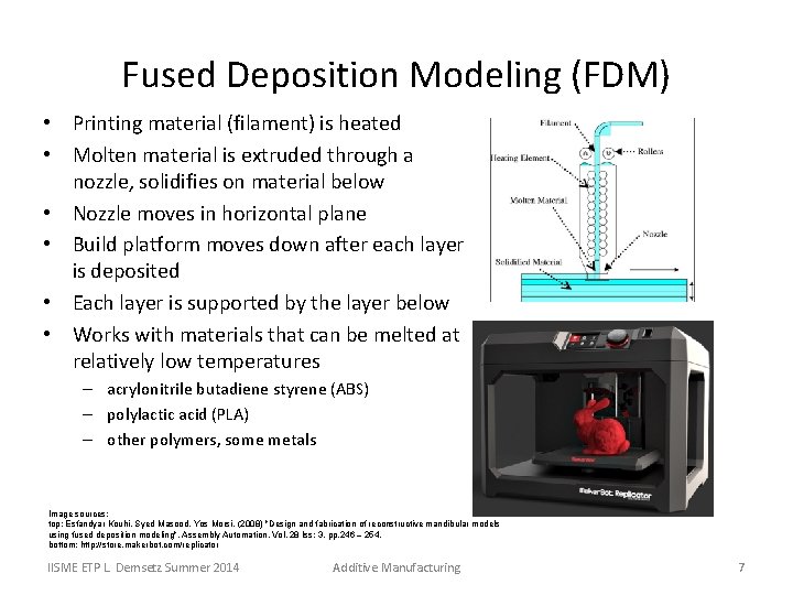 Fused Deposition Modeling (FDM) • Printing material (filament) is heated • Molten material is