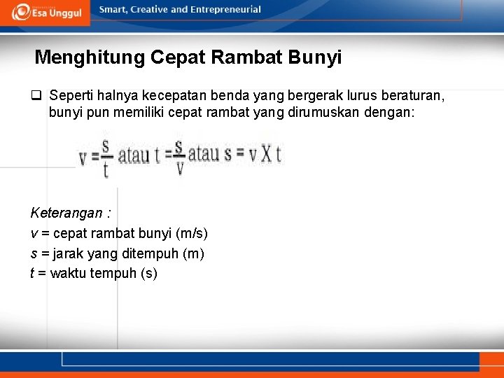 Menghitung Cepat Rambat Bunyi q Seperti halnya kecepatan benda yang bergerak lurus beraturan, bunyi