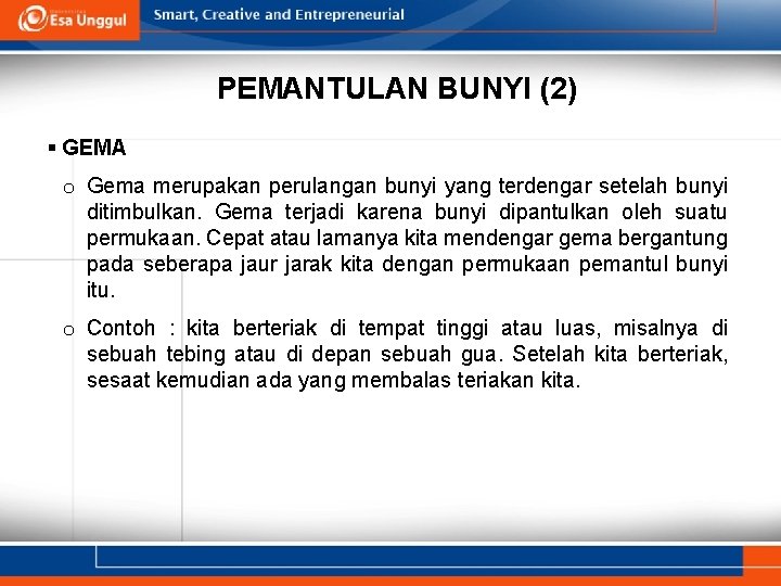 PEMANTULAN BUNYI (2) § GEMA o Gema merupakan perulangan bunyi yang terdengar setelah bunyi