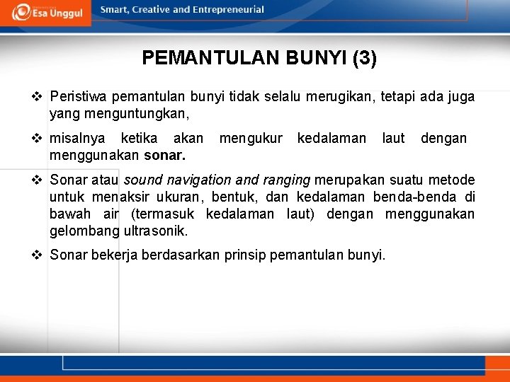 PEMANTULAN BUNYI (3) v Peristiwa pemantulan bunyi tidak selalu merugikan, tetapi ada juga yang