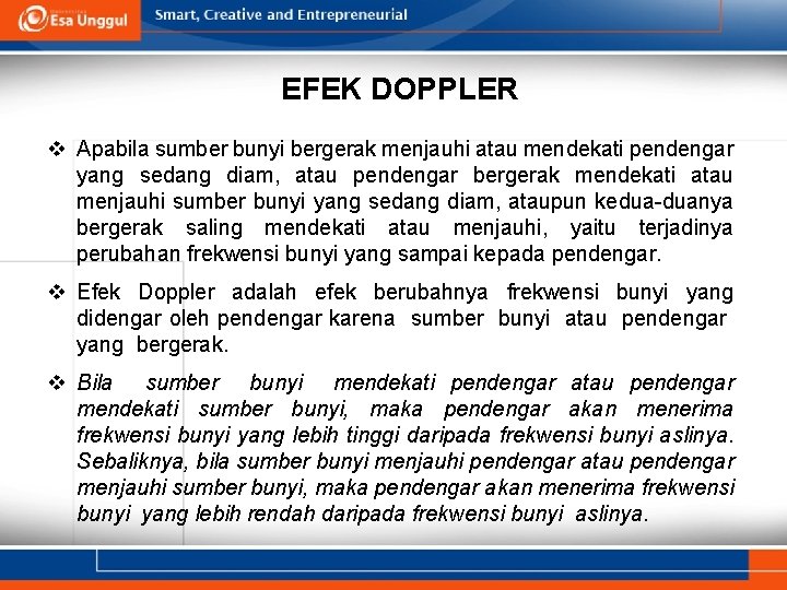 EFEK DOPPLER v Apabila sumber bunyi bergerak menjauhi atau mendekati pendengar yang sedang diam,