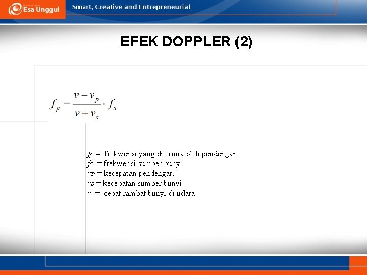 EFEK DOPPLER (2) fp = frekwensi yang diterima oleh pendengar. fs = frekwensi sumber