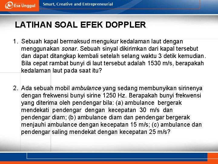 LATIHAN SOAL EFEK DOPPLER 1. Sebuah kapal bermaksud mengukur kedalaman laut dengan menggunakan sonar.