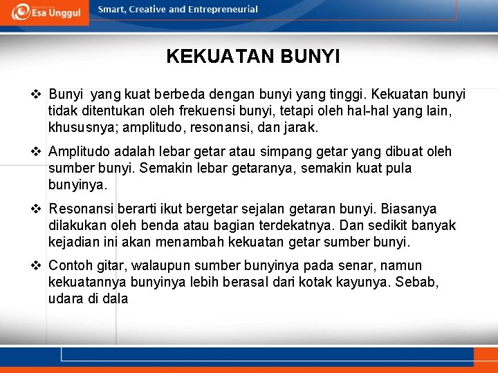 KEKUATAN BUNYI v Bunyi yang kuat berbeda dengan bunyi yang tinggi. Kekuatan bunyi tidak