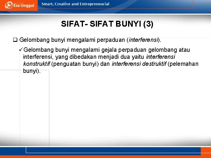 SIFAT- SIFAT BUNYI (3) q Gelombang bunyi mengalami perpaduan (interferensi). üGelombang bunyi mengalami gejala