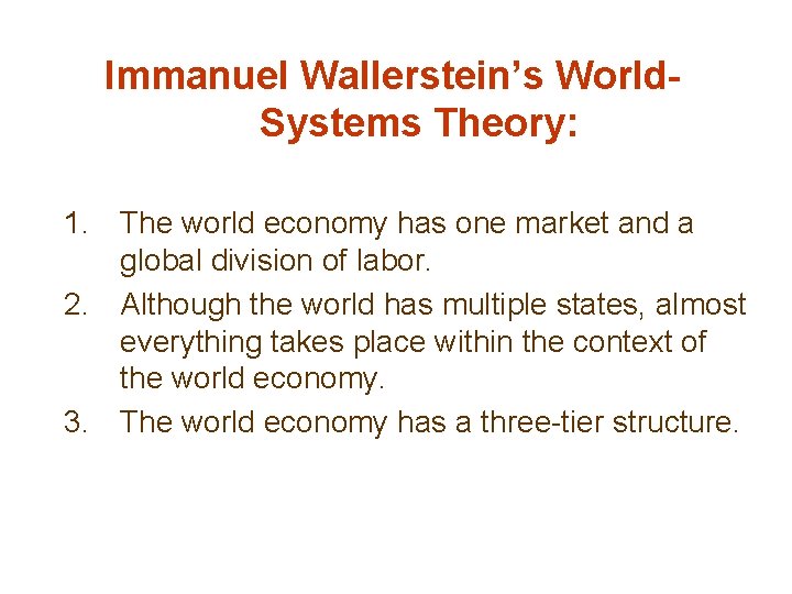 Immanuel Wallerstein’s World. Systems Theory: 1. The world economy has one market and a