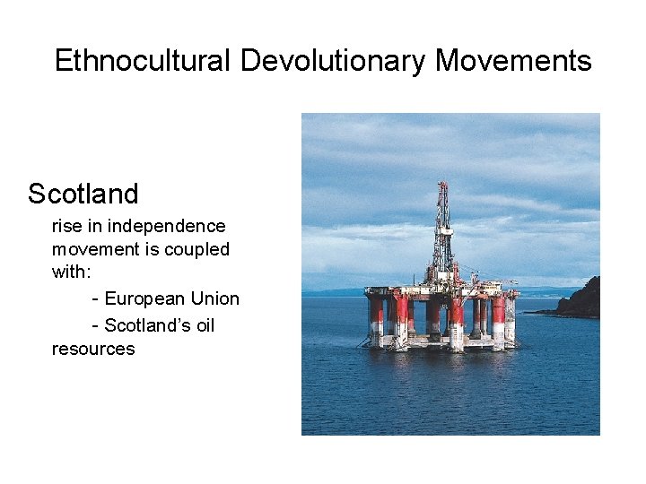 Ethnocultural Devolutionary Movements Scotland rise in independence movement is coupled with: - European Union