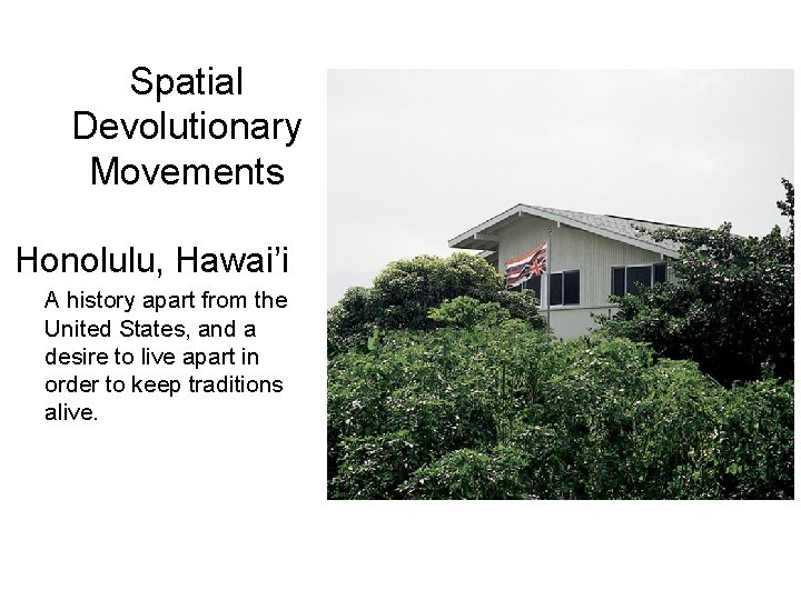 Spatial Devolutionary Movements Honolulu, Hawai’i A history apart from the United States, and a