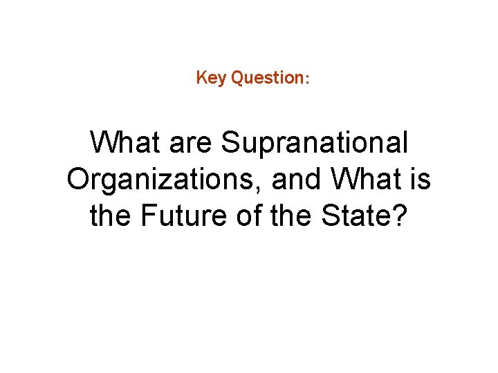 Key Question: What are Supranational Organizations, and What is the Future of the State?