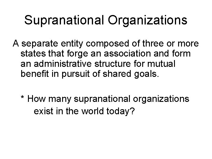 Supranational Organizations A separate entity composed of three or more states that forge an