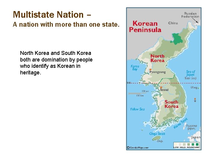 Multistate Nation – A nation with more than one state. North Korea and South