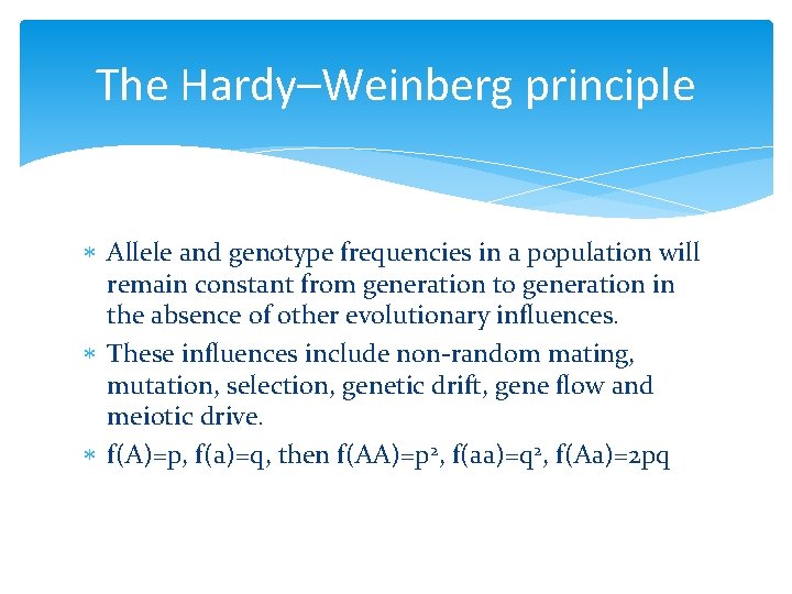 The Hardy–Weinberg principle Allele and genotype frequencies in a population will remain constant from
