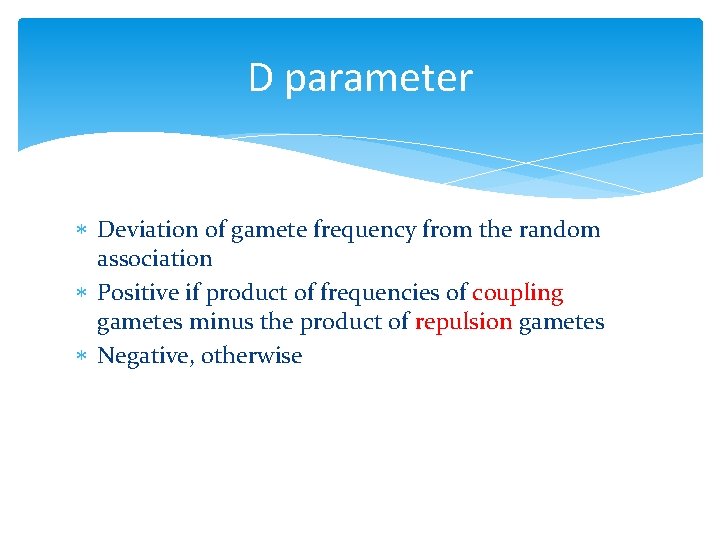 D parameter Deviation of gamete frequency from the random association Positive if product of