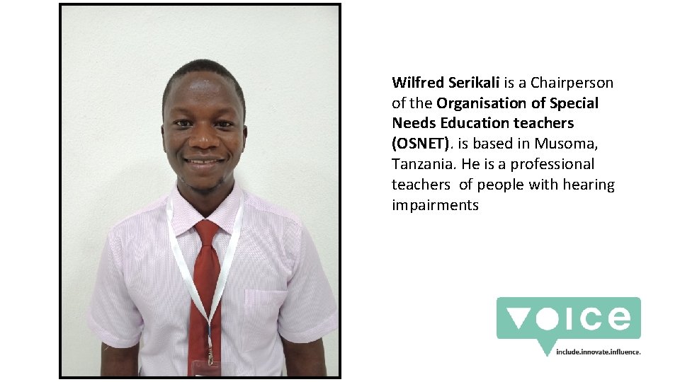 Wilfred Serikali is a Chairperson of the Organisation of Special Needs Education teachers (OSNET).