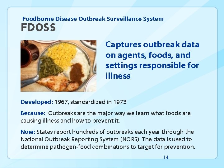 Foodborne Disease Outbreak Surveillance System FDOSS Captures outbreak data on agents, foods, and settings