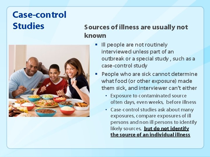 Case-control Studies Sources of illness are usually not known § Ill people are not