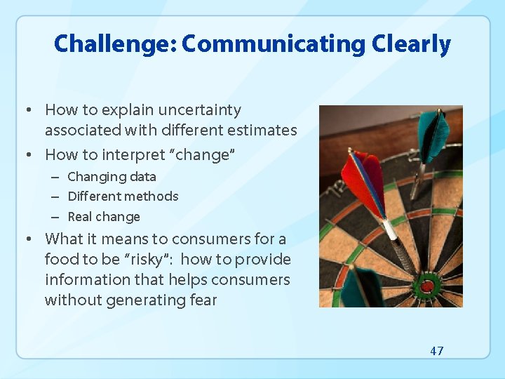 Challenge: Communicating Clearly • How to explain uncertainty associated with different estimates • How