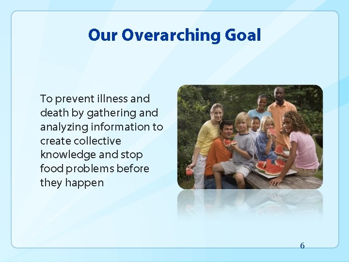 Our Overarching Goal To prevent illness and death by gathering and analyzing information to