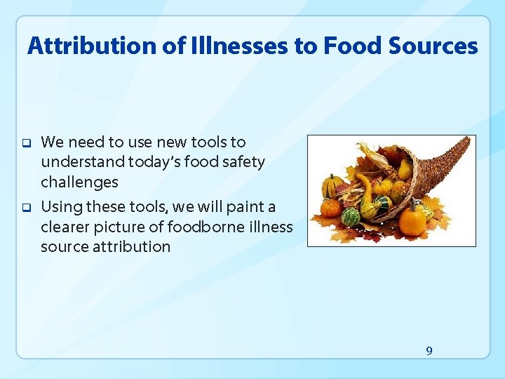 Attribution of Illnesses to Food Sources q q We need to use new tools