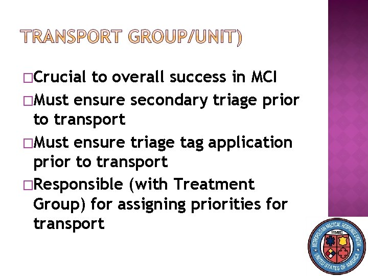 �Crucial to overall success in MCI �Must ensure secondary triage prior to transport �Must