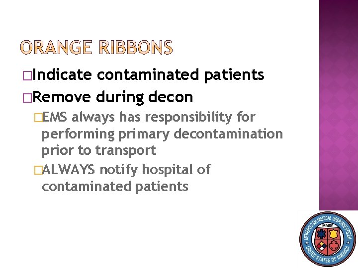 �Indicate contaminated patients �Remove during decon �EMS always has responsibility for performing primary decontamination