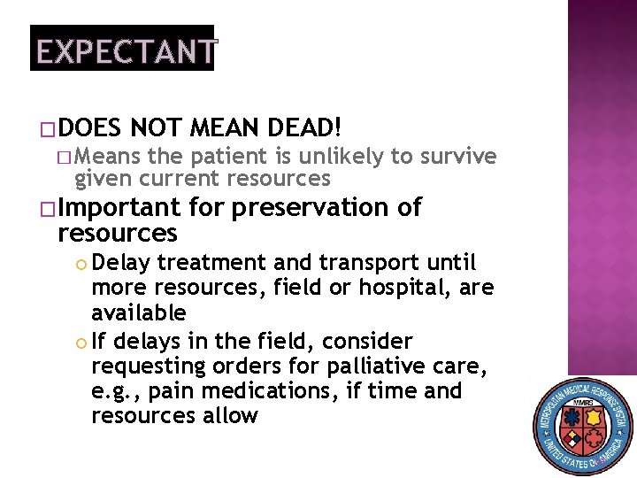 EXPECTANT �DOES NOT MEAN DEAD! � Means the patient is unlikely to survive given
