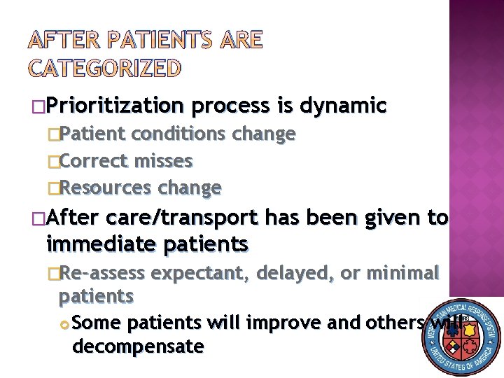 AFTER PATIENTS ARE CATEGORIZED �Prioritization process is dynamic �Patient conditions change �Correct misses �Resources