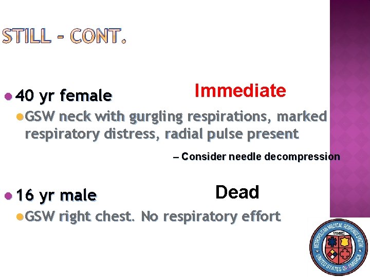 STILL - CONT. 40 yr female Immediate GSW neck with gurgling respirations, marked respiratory