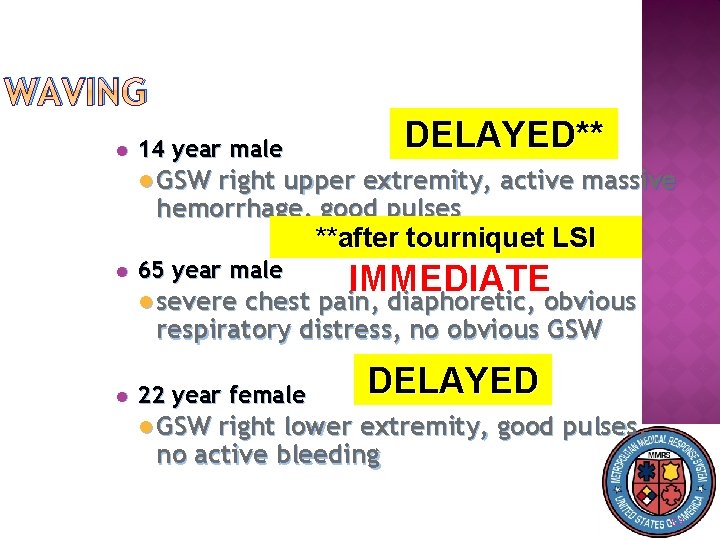 WAVING 14 year male DELAYED** GSW right upper extremity, active massive hemorrhage, good pulses