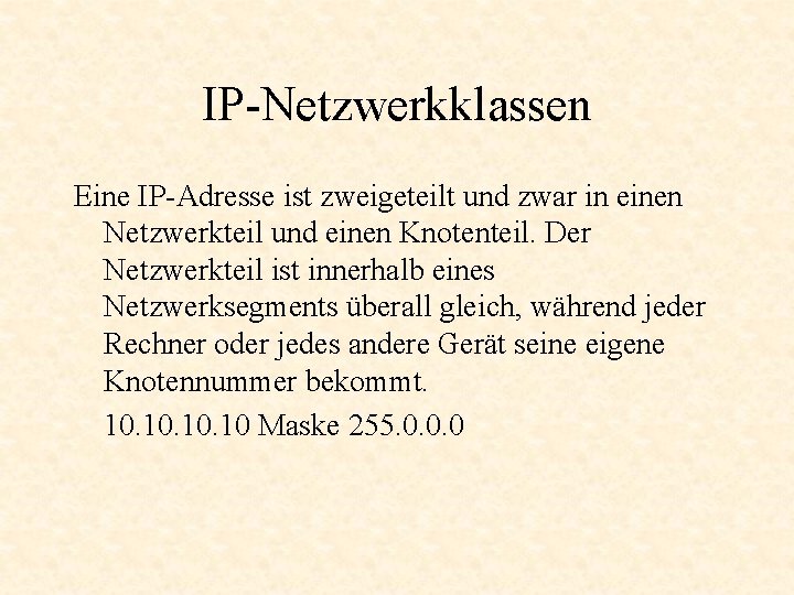 IP-Netzwerkklassen Eine IP-Adresse ist zweigeteilt und zwar in einen Netzwerkteil und einen Knotenteil. Der