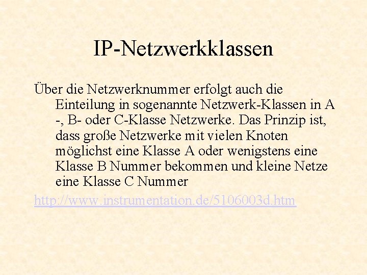 IP-Netzwerkklassen Über die Netzwerknummer erfolgt auch die Einteilung in sogenannte Netzwerk-Klassen in A -,