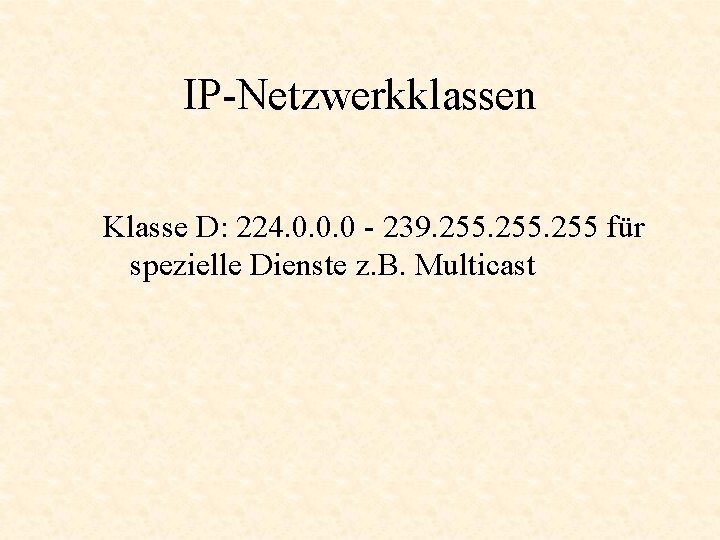 IP-Netzwerkklassen Klasse D: 224. 0. 0. 0 - 239. 255 für spezielle Dienste z.
