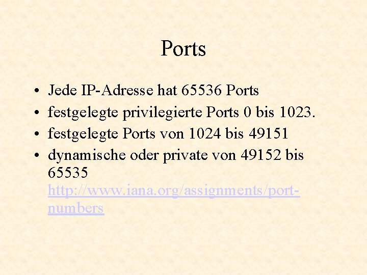 Ports • • Jede IP-Adresse hat 65536 Ports festgelegte privilegierte Ports 0 bis 1023.