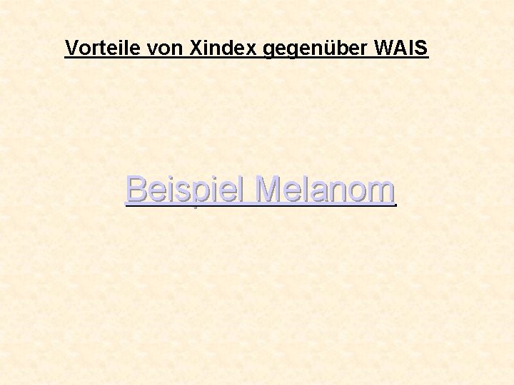 Vorteile von Xindex gegenüber WAIS Beispiel Melanom 
