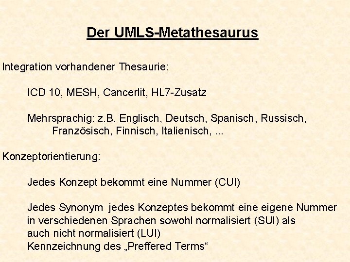 Der UMLS-Metathesaurus Integration vorhandener Thesaurie: ICD 10, MESH, Cancerlit, HL 7 -Zusatz Mehrsprachig: z.