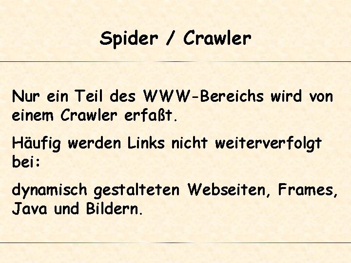 Spider / Crawler Nur ein Teil des WWW-Bereichs wird von einem Crawler erfaßt. Häufig