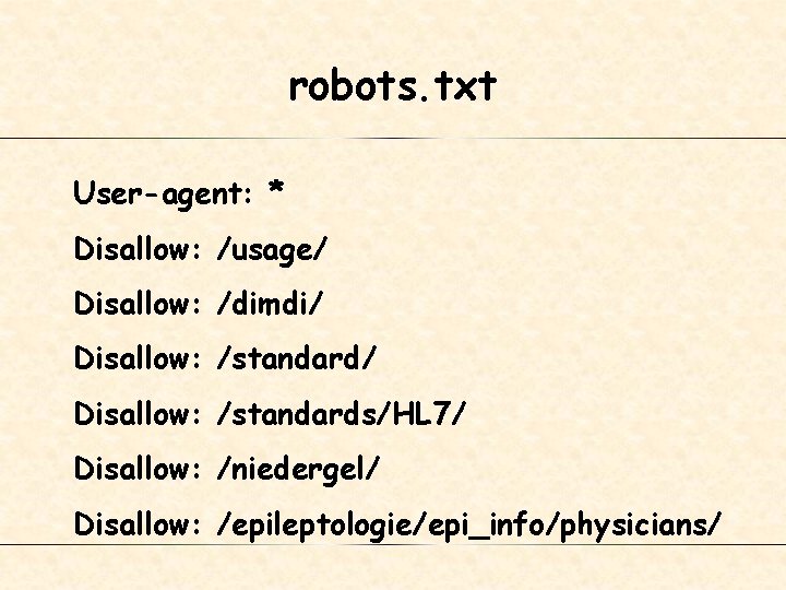 robots. txt User-agent: * Disallow: /usage/ Disallow: /dimdi/ Disallow: /standards/HL 7/ Disallow: /niedergel/ Disallow: