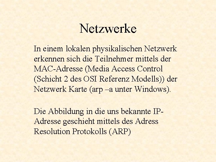 Netzwerke In einem lokalen physikalischen Netzwerk erkennen sich die Teilnehmer mittels der MAC-Adresse (Media