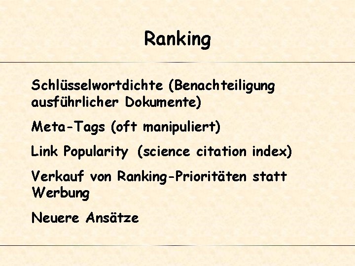 Ranking Schlüsselwortdichte (Benachteiligung ausführlicher Dokumente) Meta-Tags (oft manipuliert) Link Popularity (science citation index) Verkauf