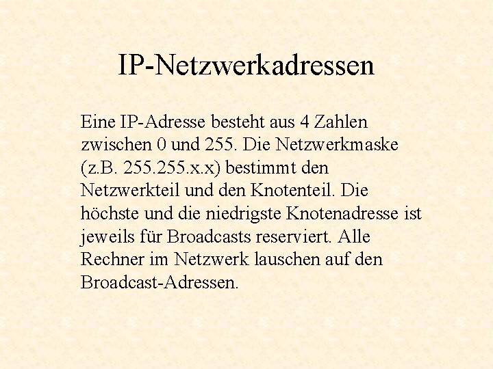 IP-Netzwerkadressen Eine IP-Adresse besteht aus 4 Zahlen zwischen 0 und 255. Die Netzwerkmaske (z.