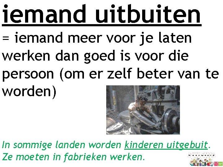 iemand uitbuiten = iemand meer voor je laten werken dan goed is voor die