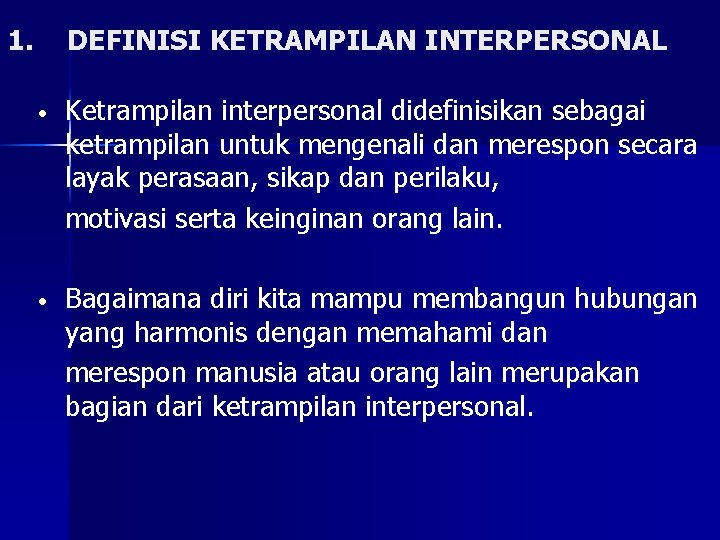 1. DEFINISI KETRAMPILAN INTERPERSONAL • Ketrampilan interpersonal didefinisikan sebagai ketrampilan untuk mengenali dan merespon