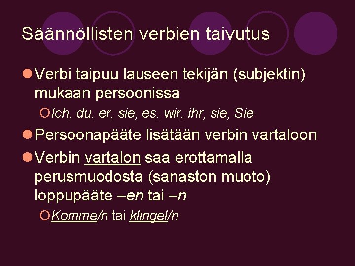 Säännöllisten verbien taivutus l Verbi taipuu lauseen tekijän (subjektin) mukaan persoonissa ¡Ich, du, er,
