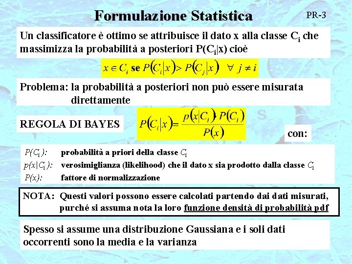 Formulazione Statistica PR-3 Un classificatore è ottimo se attribuisce il dato x alla classe