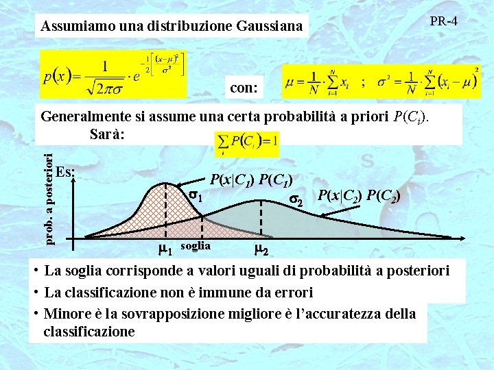 Assumiamo una distribuzione Gaussiana PR-4 con: prob. a posteriori Generalmente si assume una certa
