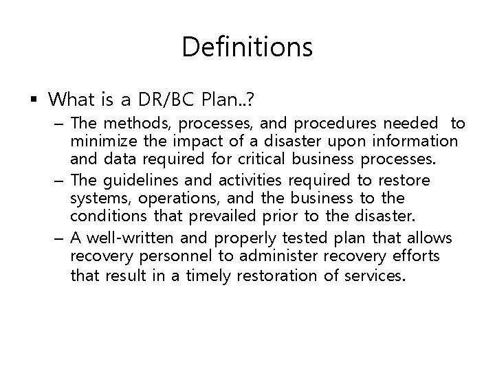 Definitions § What is a DR/BC Plan. . ? – The methods, processes, and