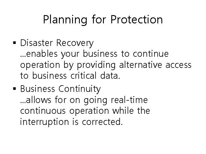 Planning for Protection § Disaster Recovery. . . enables your business to continue operation