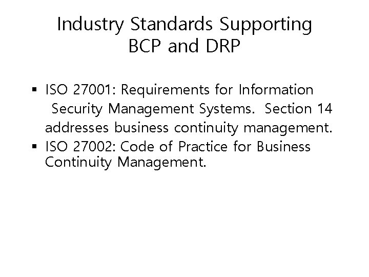 Industry Standards Supporting BCP and DRP § ISO 27001: Requirements for Information Security Management