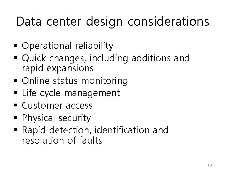 Data center design considerations § Operational reliability § Quick changes, including additions and rapid