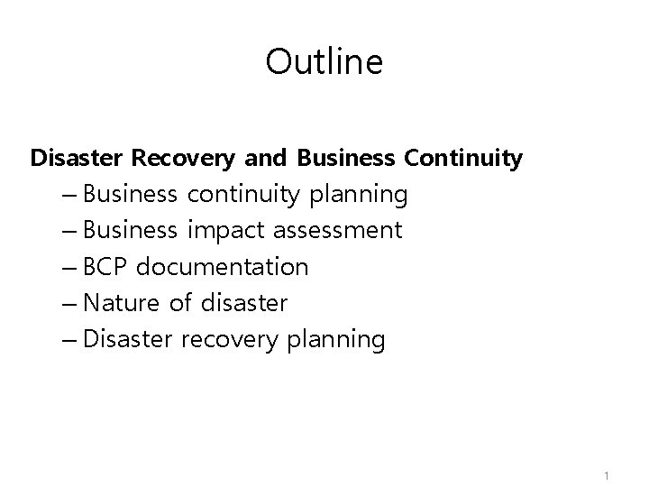 Outline Disaster Recovery and Business Continuity – Business continuity planning – Business impact assessment